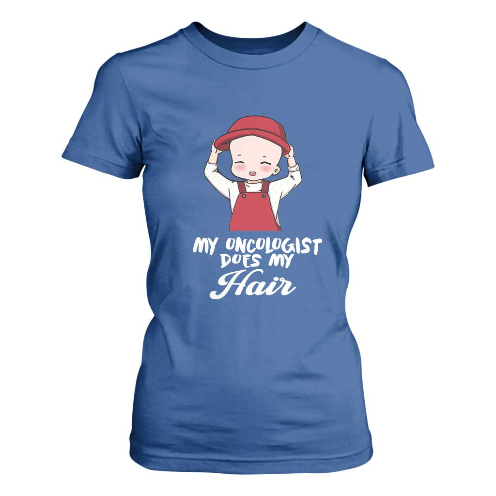 Chemotherapy Support T Shirt For Women My Oncologist Does My Hair Cute Girls Woman