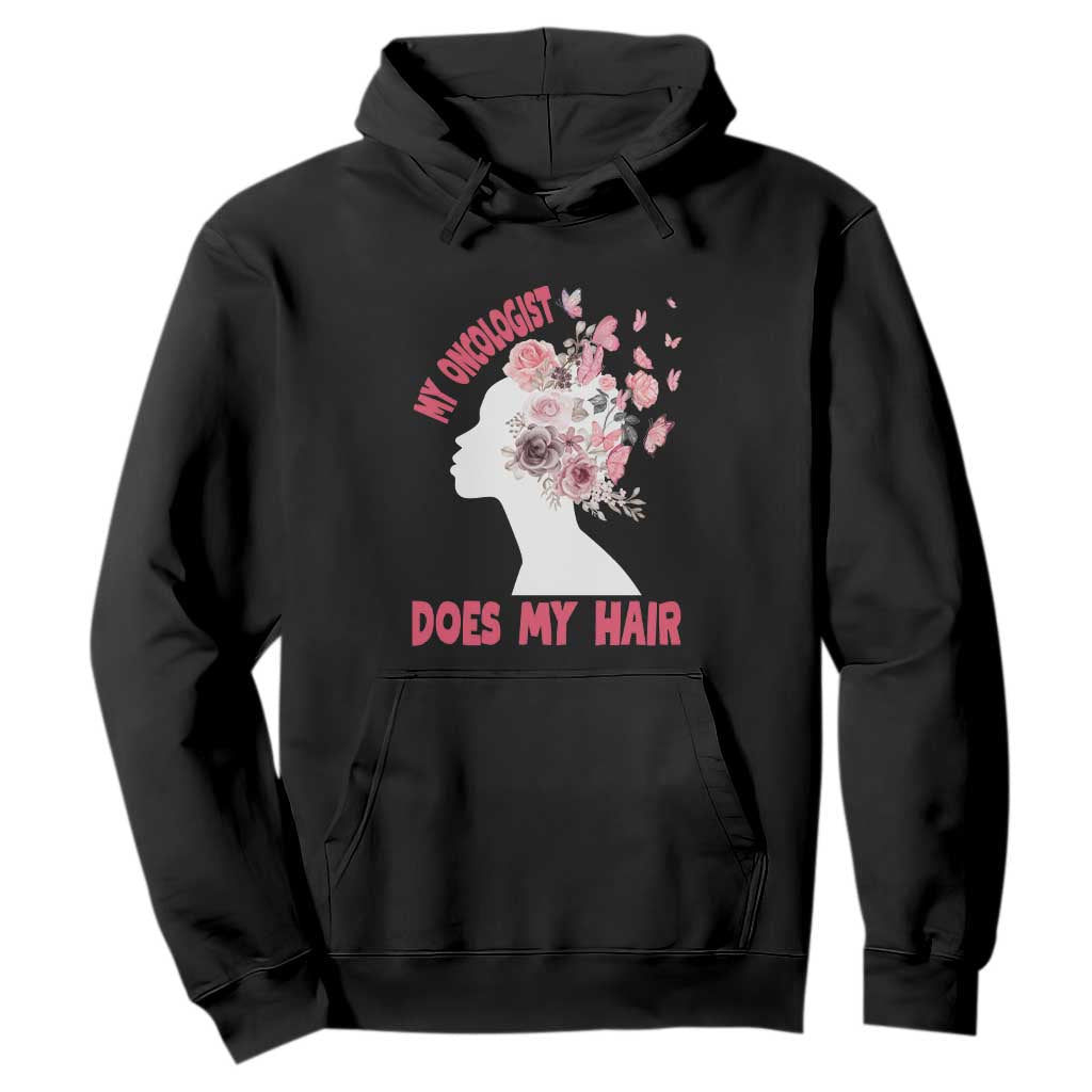 Chemotherapy Support Hoodie My Oncologist Does My Hair Pretty Women