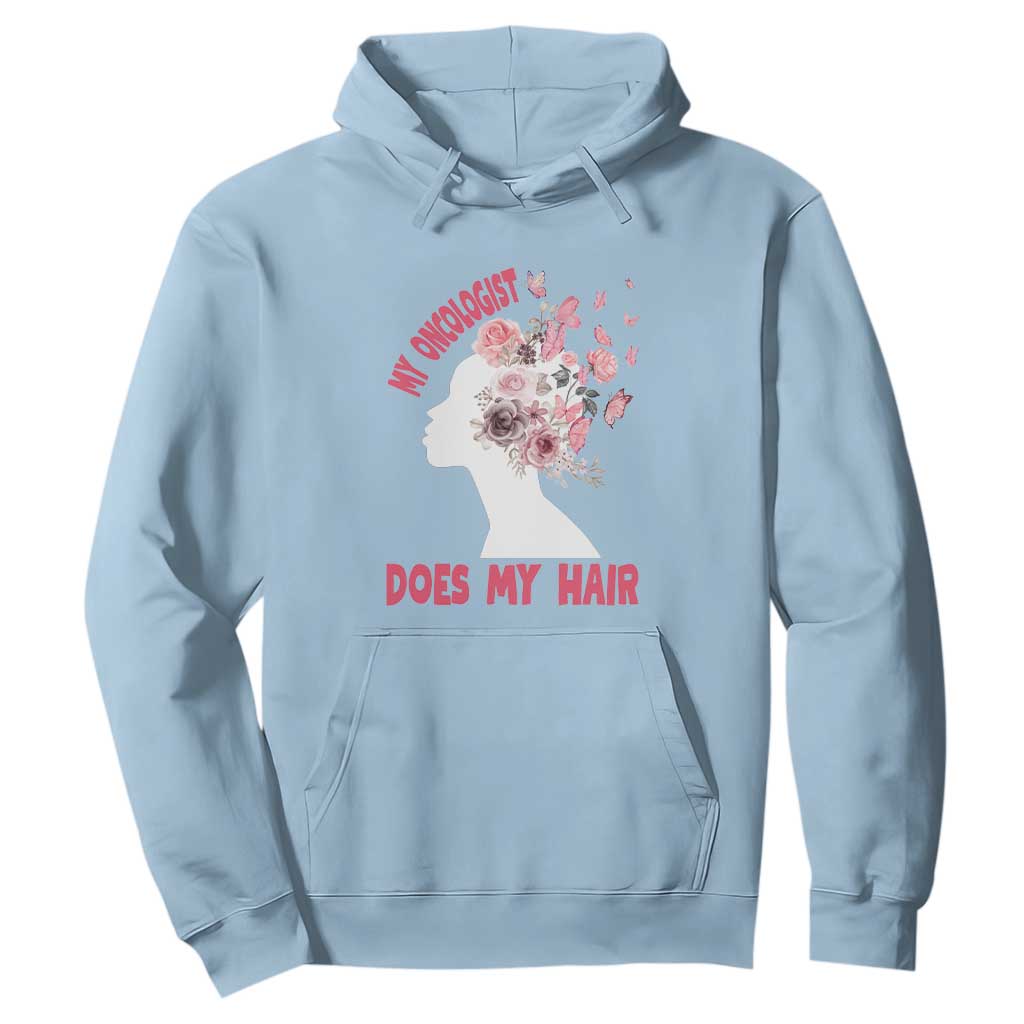 Chemotherapy Support Hoodie My Oncologist Does My Hair Pretty Women