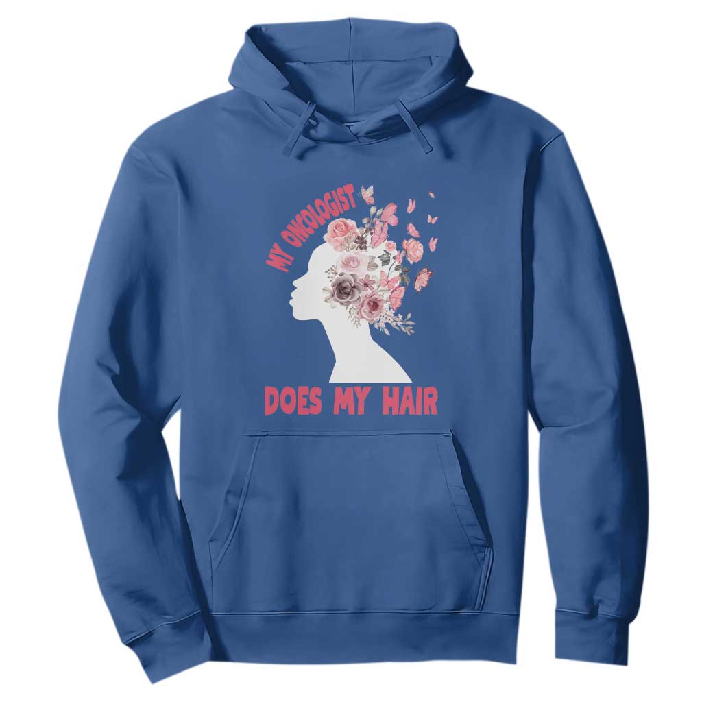 Chemotherapy Support Hoodie My Oncologist Does My Hair Pretty Women
