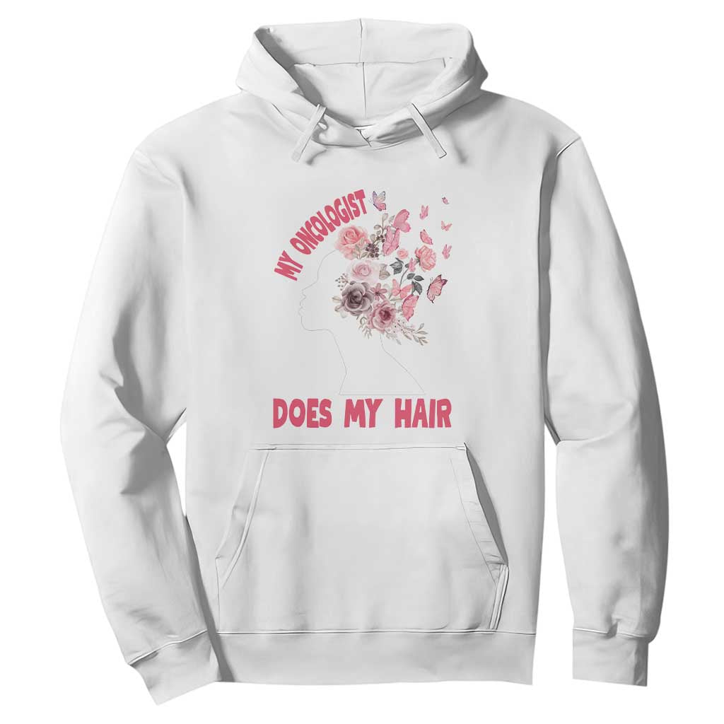 Chemotherapy Support Hoodie My Oncologist Does My Hair Pretty Women