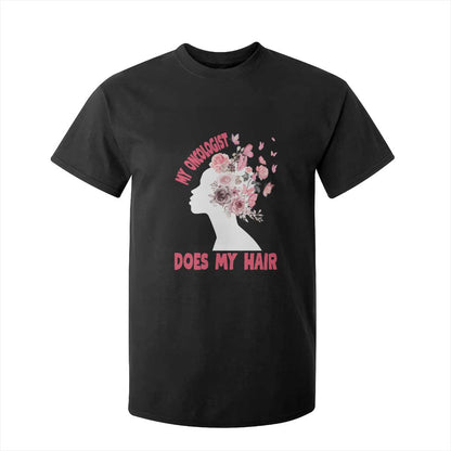 Chemotherapy Support T Shirt For Kid My Oncologist Does My Hair Pretty Women