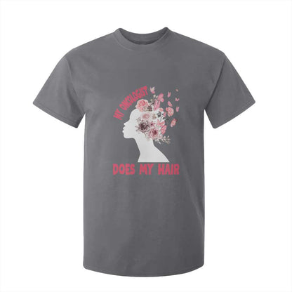 Chemotherapy Support T Shirt For Kid My Oncologist Does My Hair Pretty Women