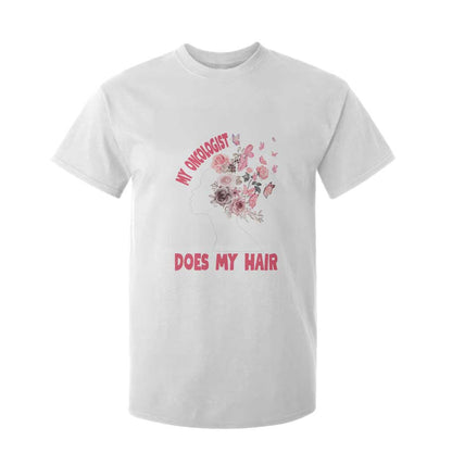 Chemotherapy Support T Shirt For Kid My Oncologist Does My Hair Pretty Women