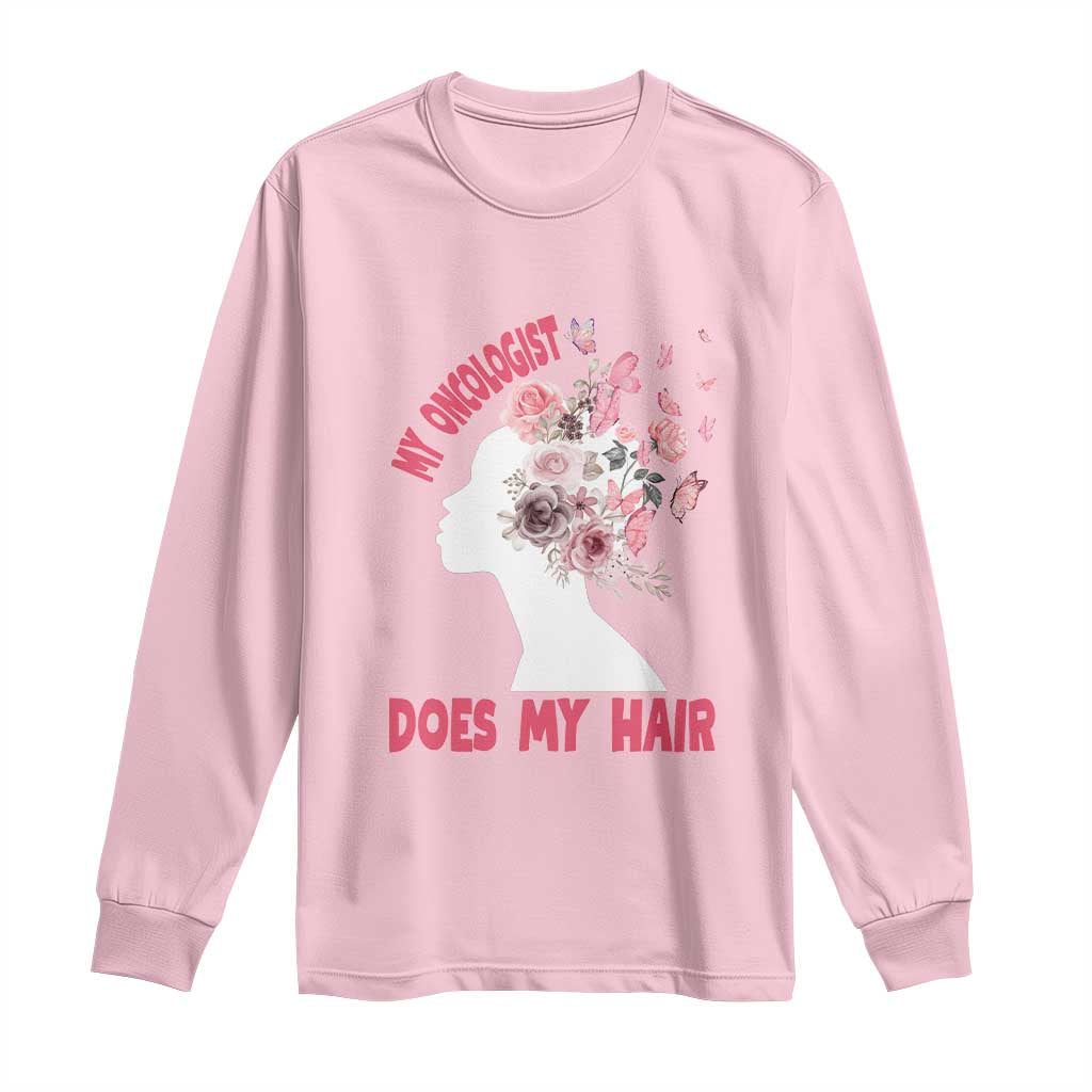 Chemotherapy Support Long Sleeve Shirt My Oncologist Does My Hair Pretty Women