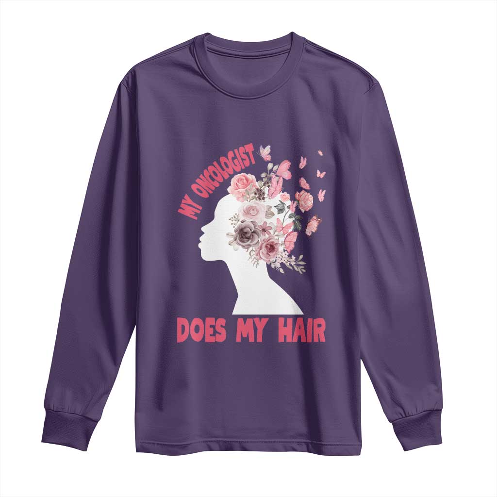 Chemotherapy Support Long Sleeve Shirt My Oncologist Does My Hair Pretty Women