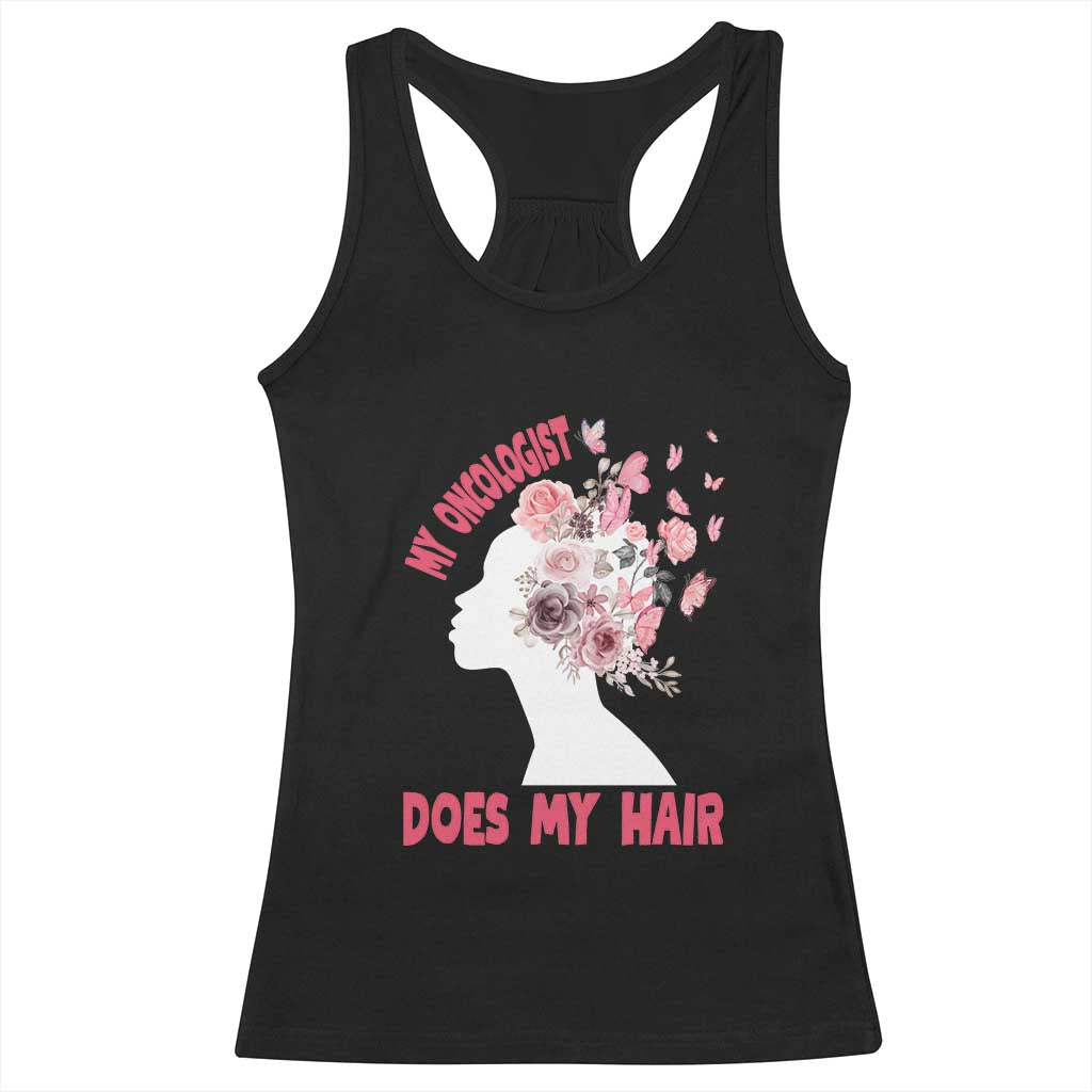 Chemotherapy Support Racerback Tank Top My Oncologist Does My Hair Pretty Women
