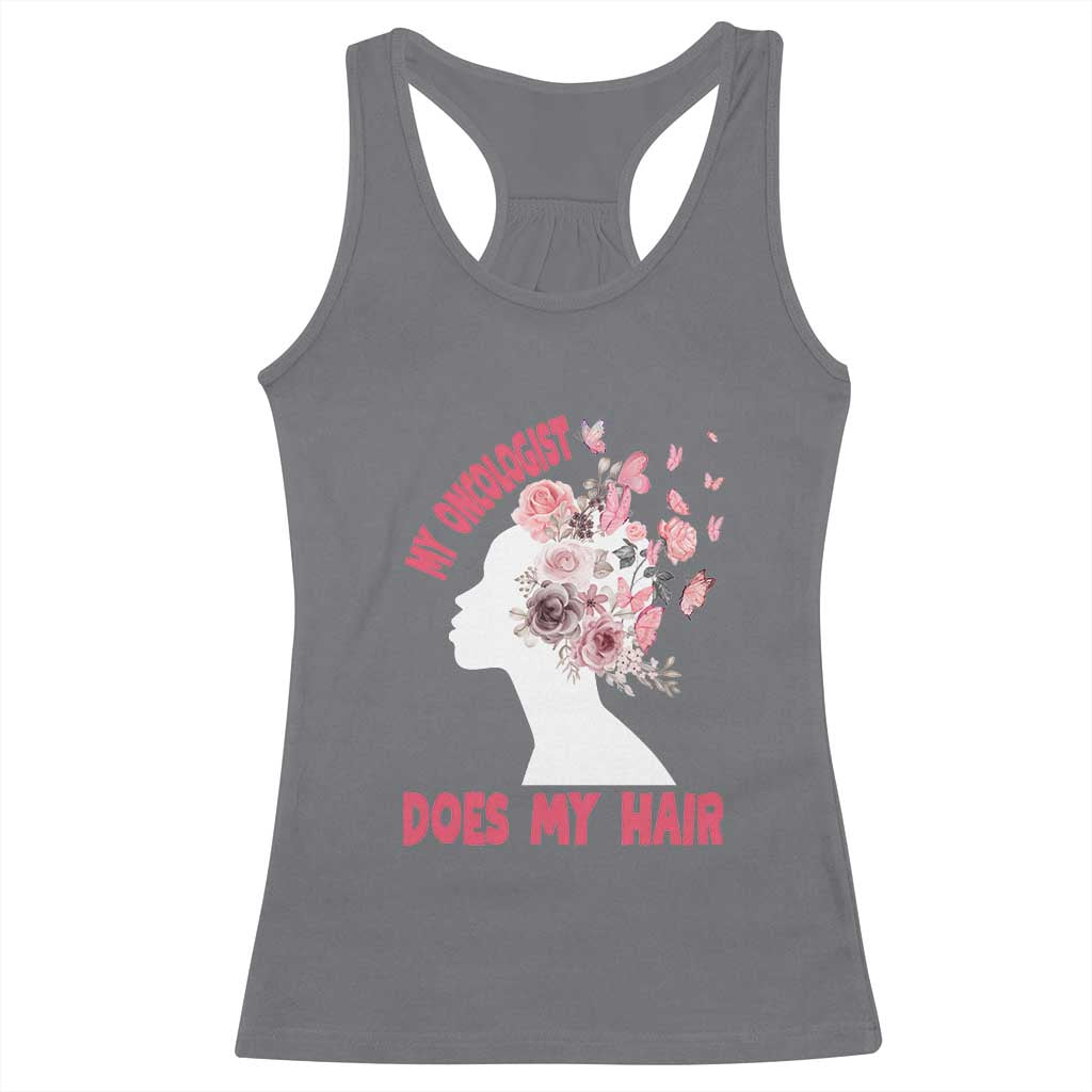 Chemotherapy Support Racerback Tank Top My Oncologist Does My Hair Pretty Women