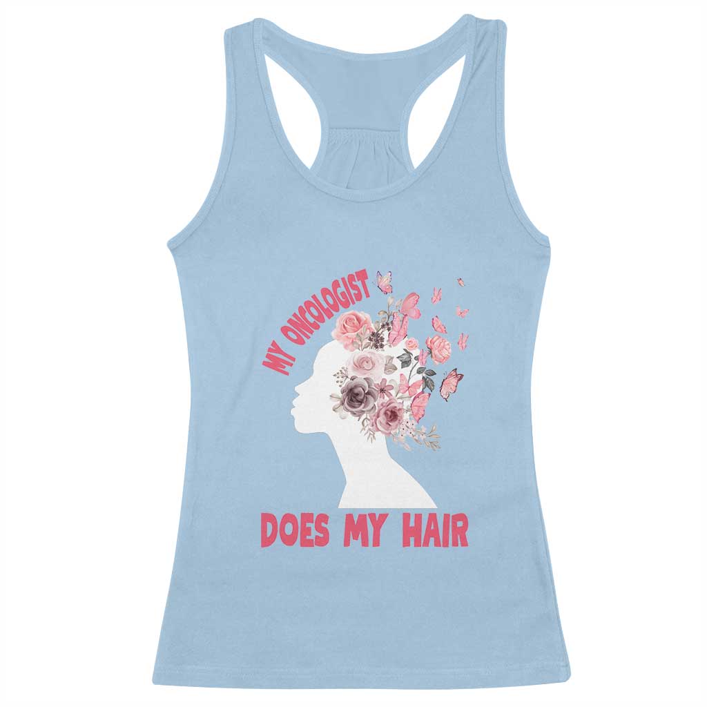 Chemotherapy Support Racerback Tank Top My Oncologist Does My Hair Pretty Women