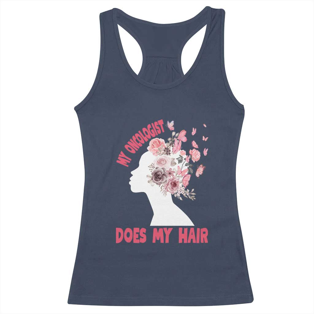 Chemotherapy Support Racerback Tank Top My Oncologist Does My Hair Pretty Women