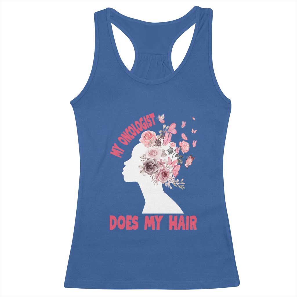 Chemotherapy Support Racerback Tank Top My Oncologist Does My Hair Pretty Women
