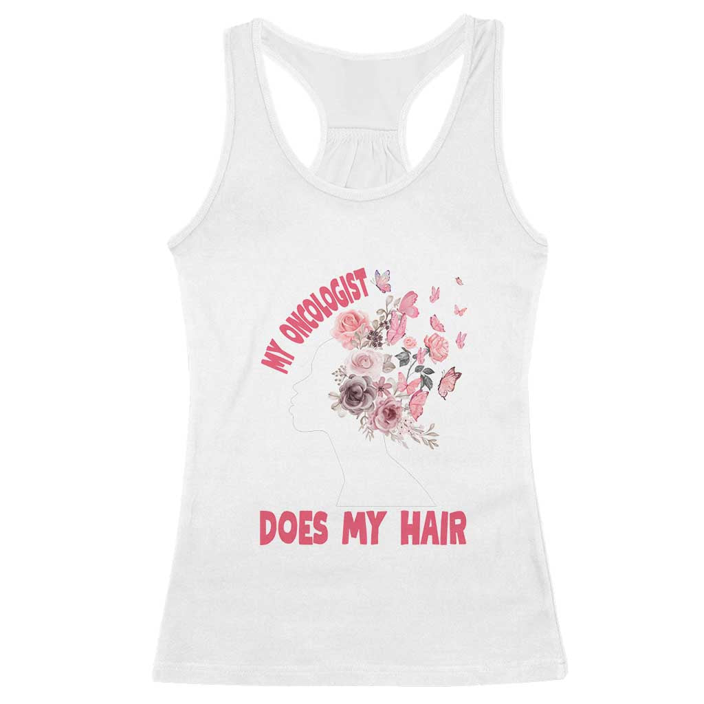 Chemotherapy Support Racerback Tank Top My Oncologist Does My Hair Pretty Women