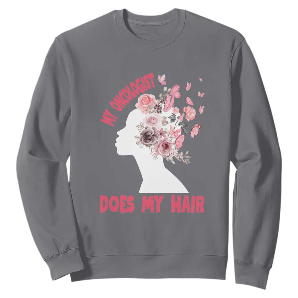 Chemotherapy Support Sweatshirt My Oncologist Does My Hair Pretty Women