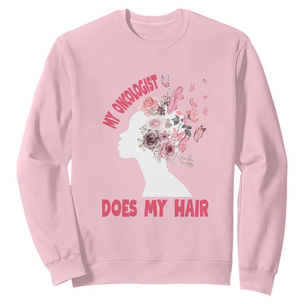 Chemotherapy Support Sweatshirt My Oncologist Does My Hair Pretty Women