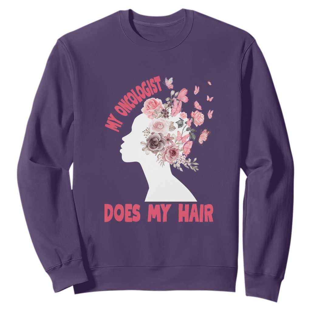 Chemotherapy Support Sweatshirt My Oncologist Does My Hair Pretty Women