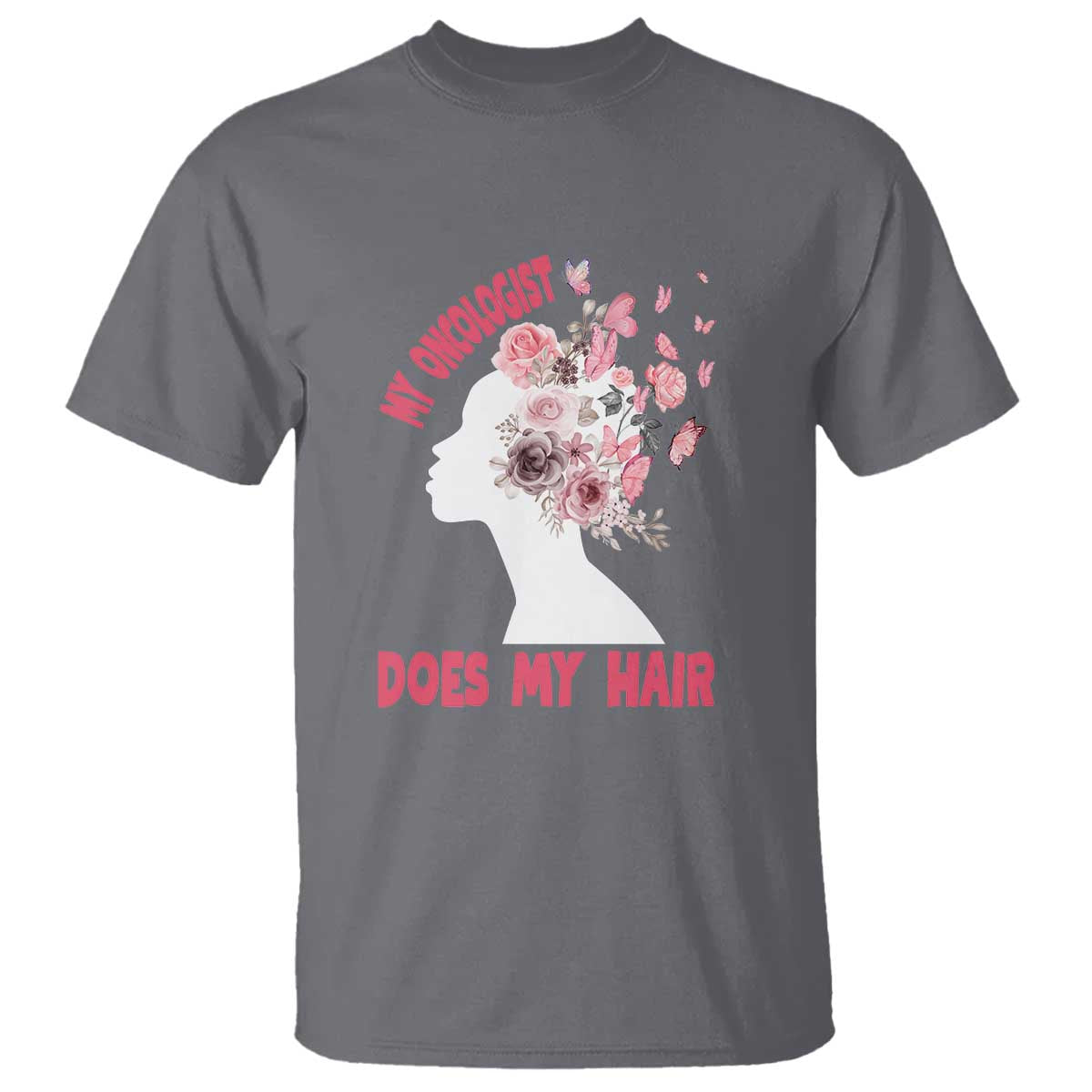 Chemotherapy Support T Shirt My Oncologist Does My Hair Pretty Women