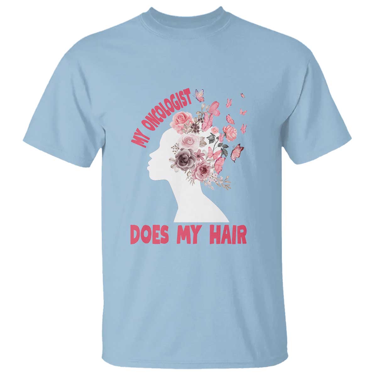 Chemotherapy Support T Shirt My Oncologist Does My Hair Pretty Women