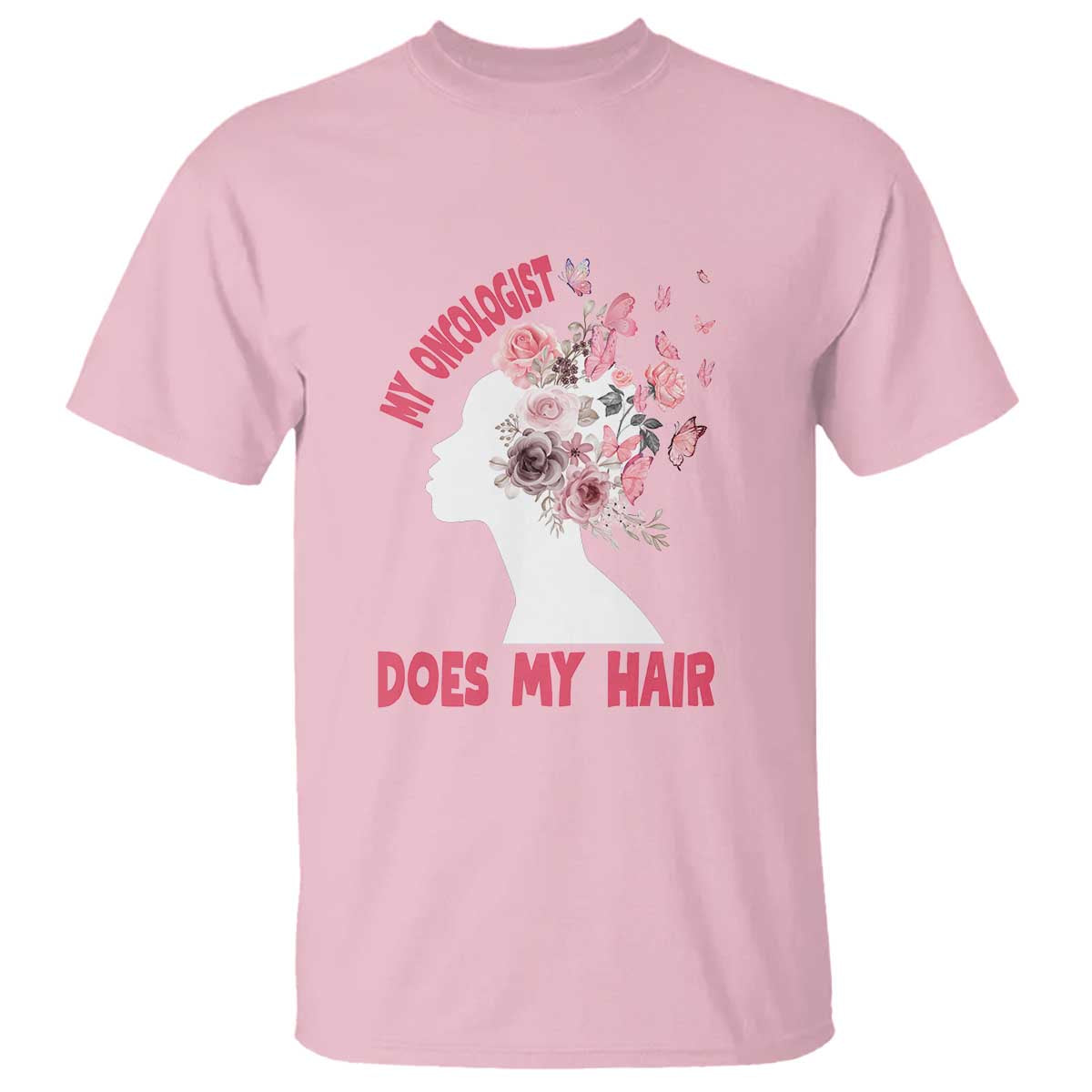 Chemotherapy Support T Shirt My Oncologist Does My Hair Pretty Women
