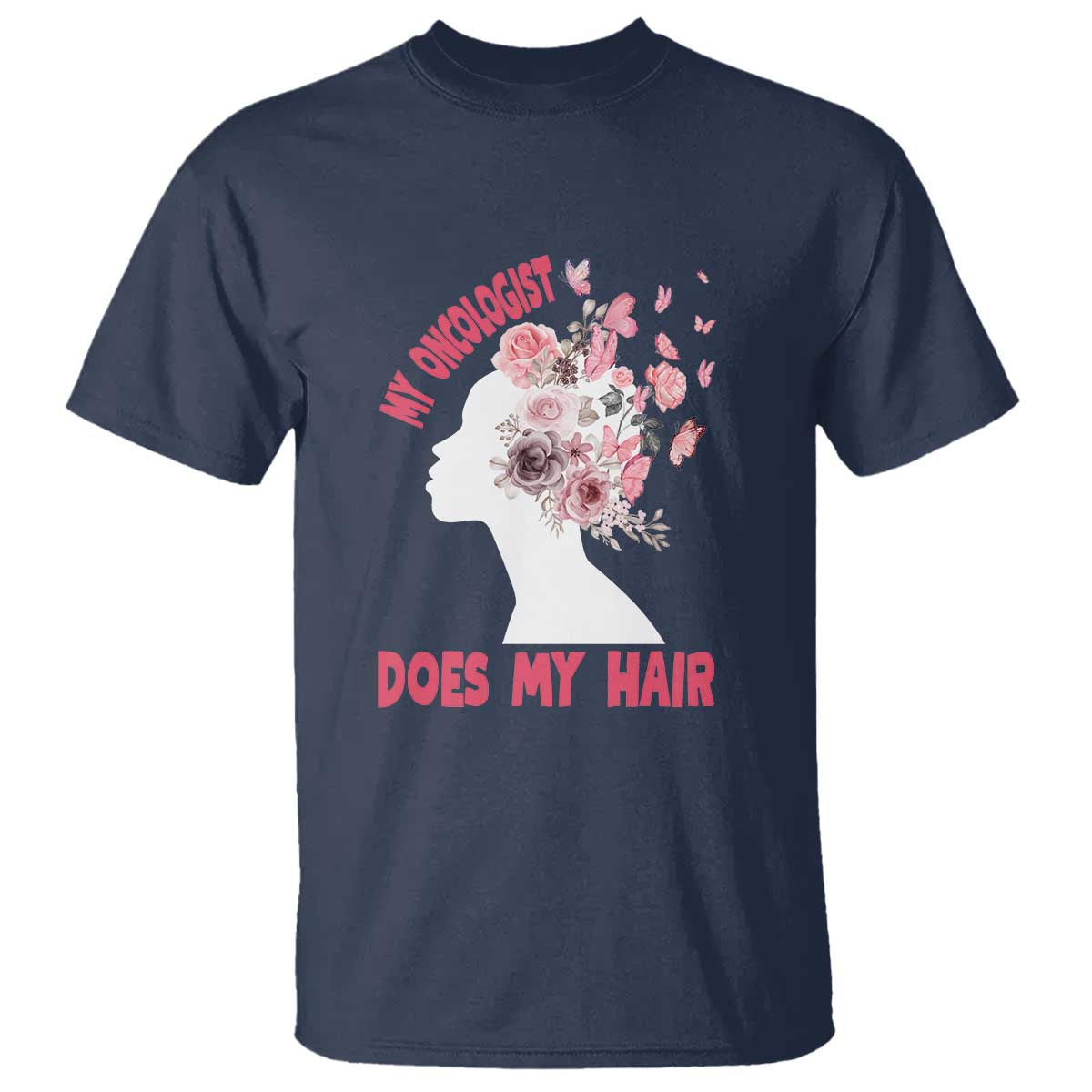 Chemotherapy Support T Shirt My Oncologist Does My Hair Pretty Women