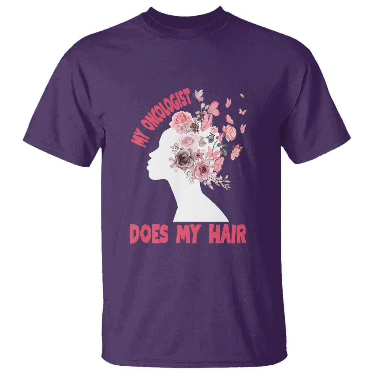 Chemotherapy Support T Shirt My Oncologist Does My Hair Pretty Women