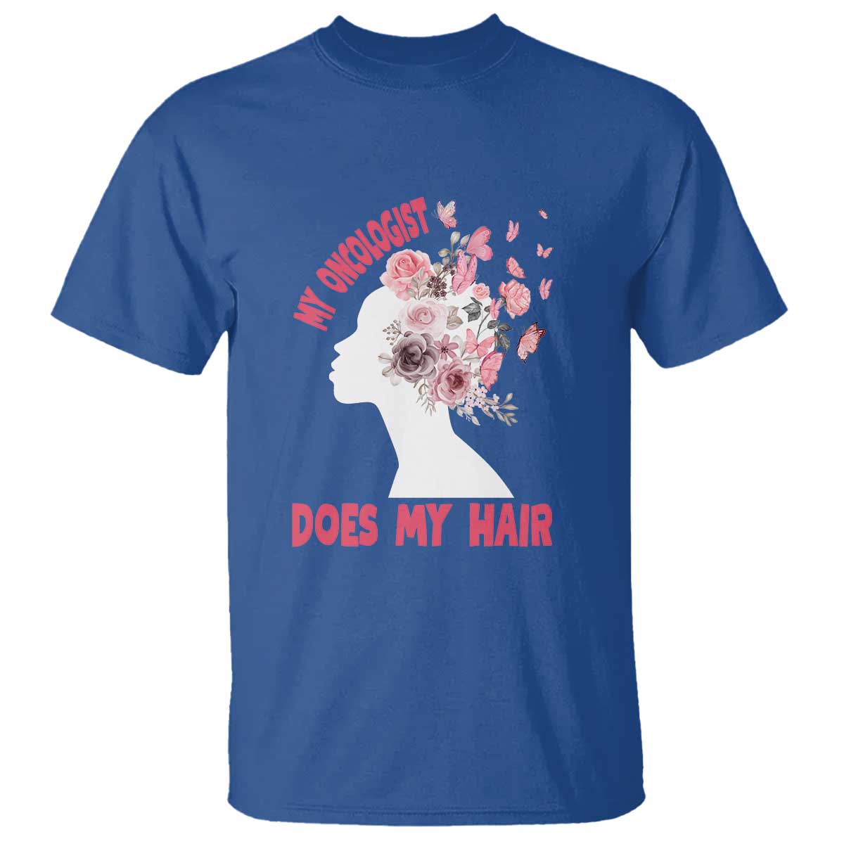 Chemotherapy Support T Shirt My Oncologist Does My Hair Pretty Women