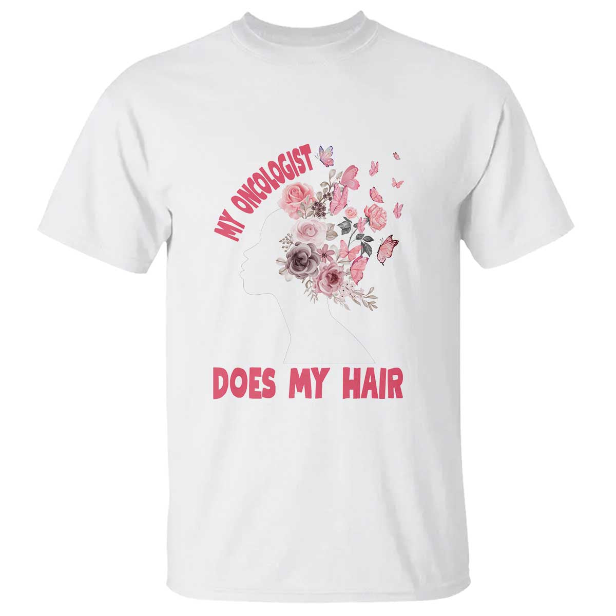 Chemotherapy Support T Shirt My Oncologist Does My Hair Pretty Women
