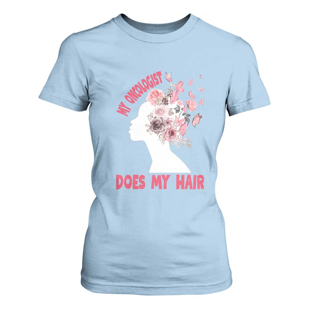 Chemotherapy Support T Shirt For Women My Oncologist Does My Hair Pretty Women