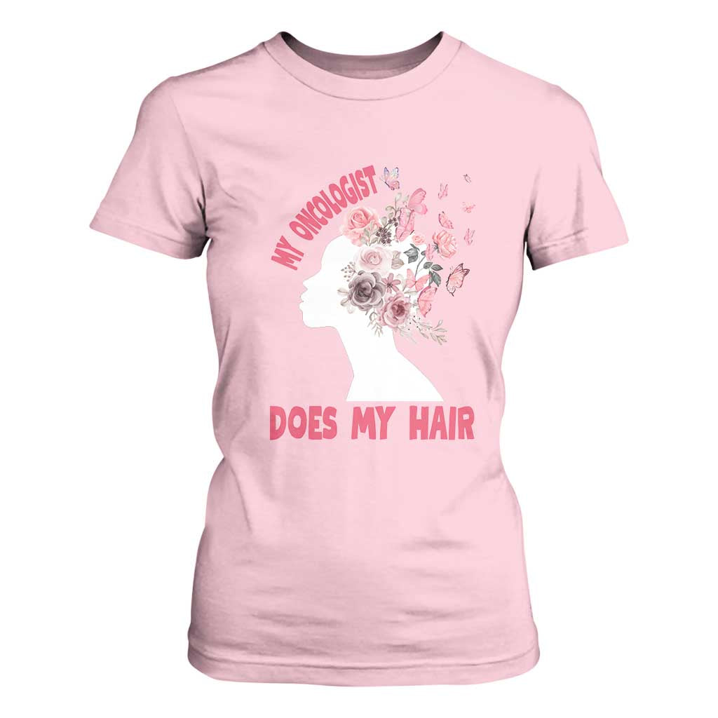 Chemotherapy Support T Shirt For Women My Oncologist Does My Hair Pretty Women