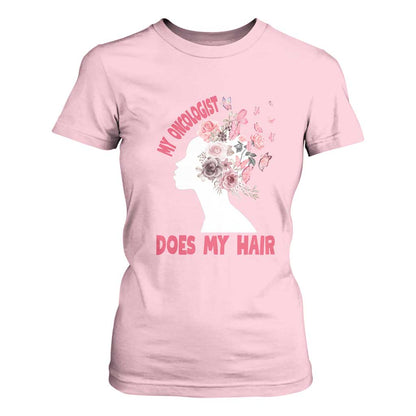 Chemotherapy Support T Shirt For Women My Oncologist Does My Hair Pretty Women