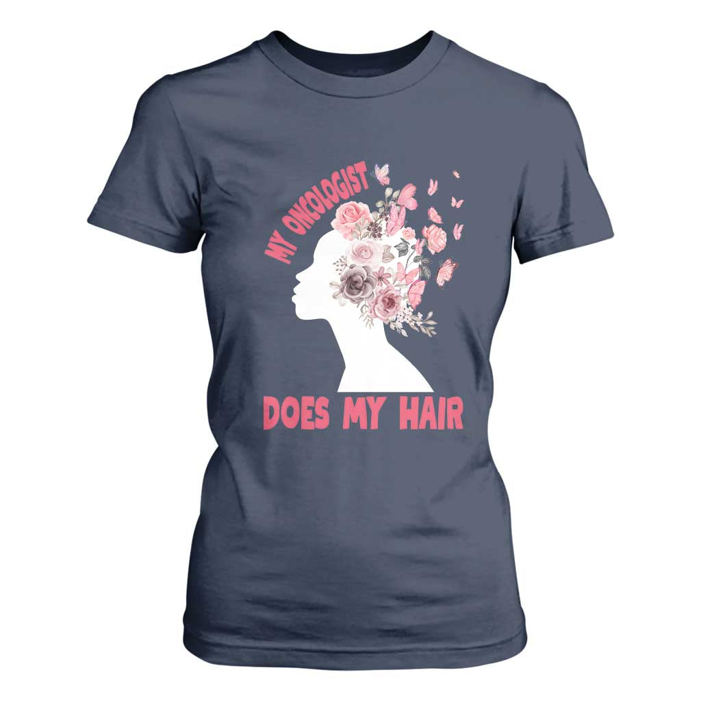 Chemotherapy Support T Shirt For Women My Oncologist Does My Hair Pretty Women