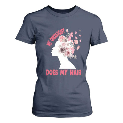 Chemotherapy Support T Shirt For Women My Oncologist Does My Hair Pretty Women