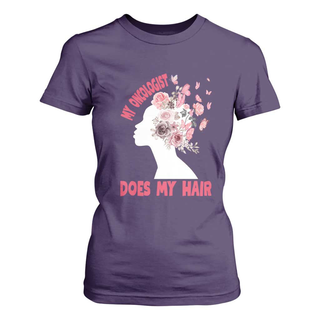 Chemotherapy Support T Shirt For Women My Oncologist Does My Hair Pretty Women