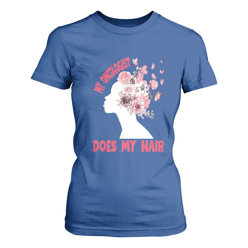Chemotherapy Support T Shirt For Women My Oncologist Does My Hair Pretty Women