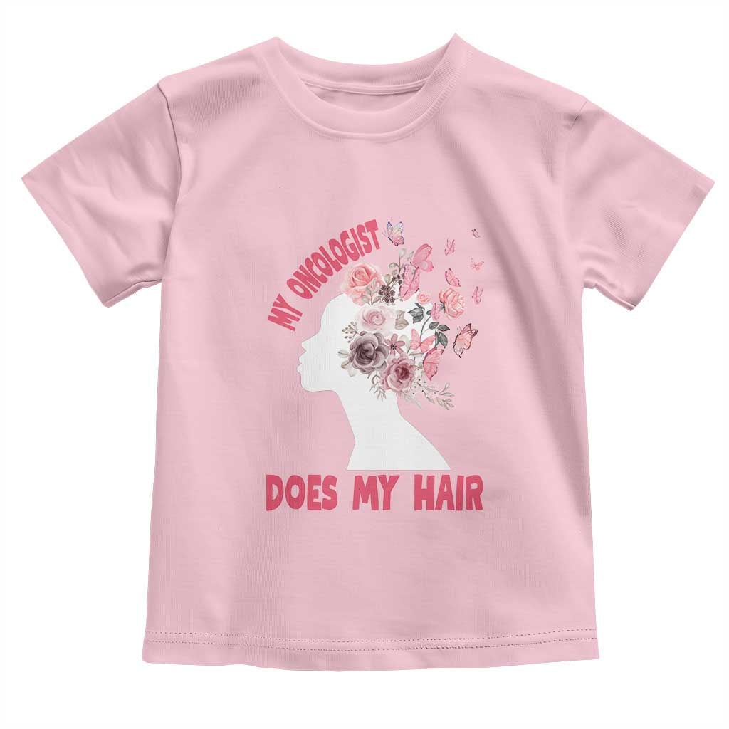 Chemotherapy Support Toddler T Shirt My Oncologist Does My Hair Pretty Women