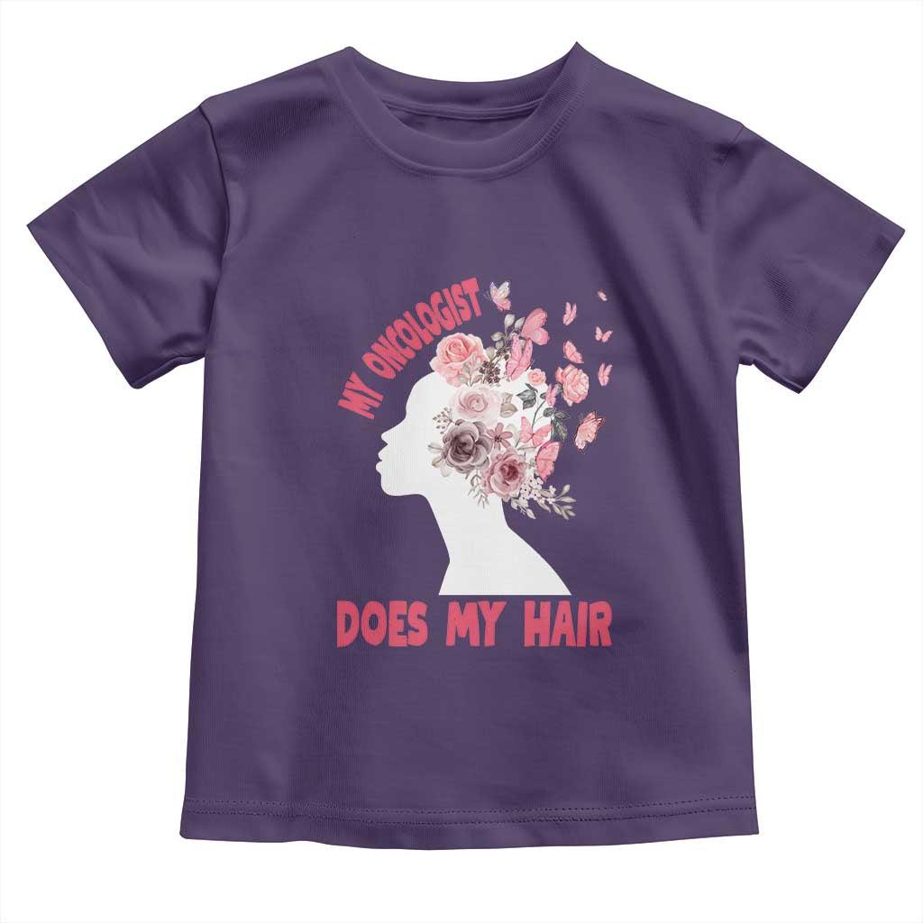 Chemotherapy Support Toddler T Shirt My Oncologist Does My Hair Pretty Women