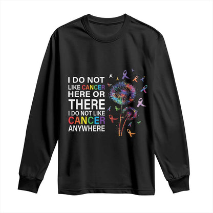 All Cancer Long Sleeve Shirt I Do Not Like Cancer Here Or There Anywhere