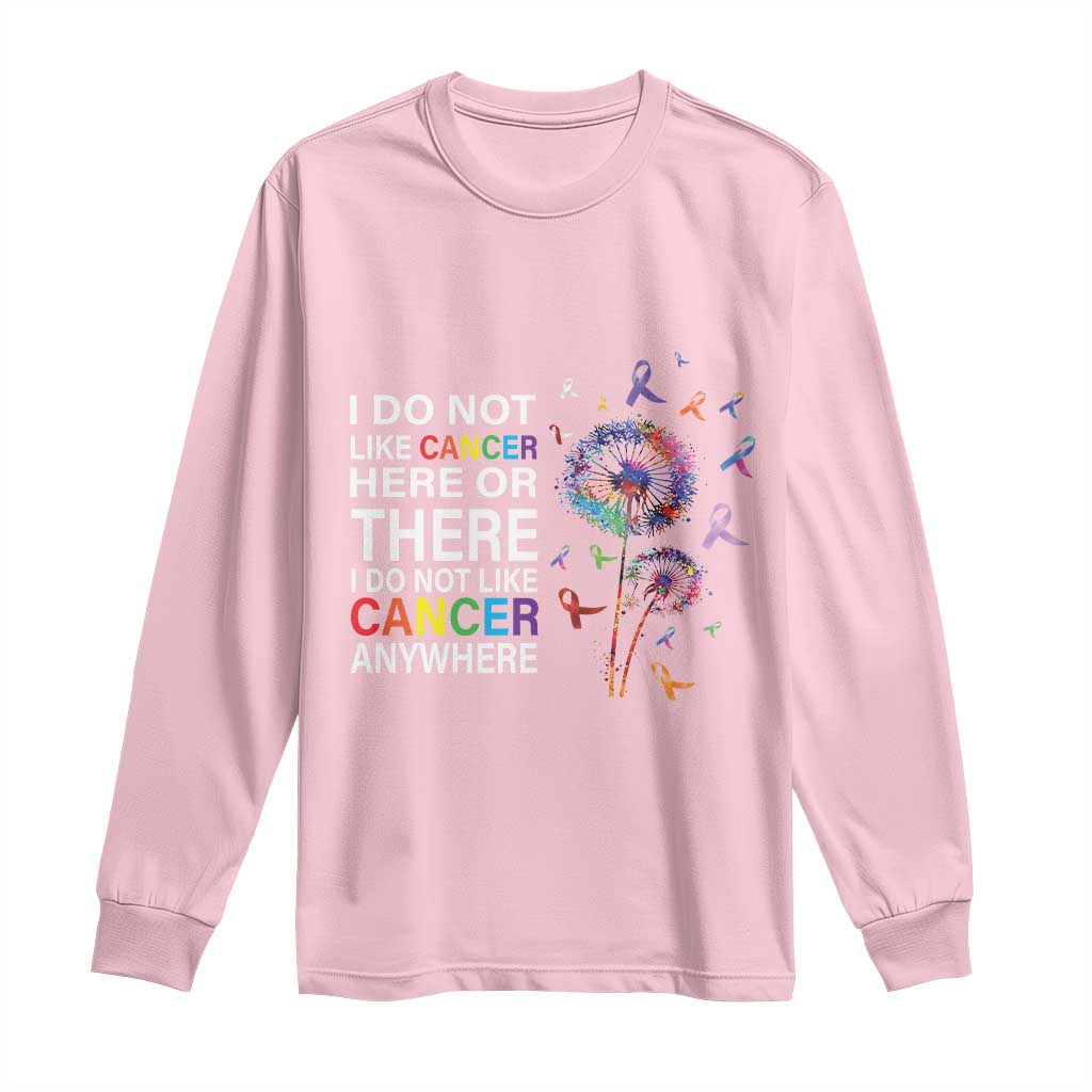 All Cancer Long Sleeve Shirt I Do Not Like Cancer Here Or There Anywhere