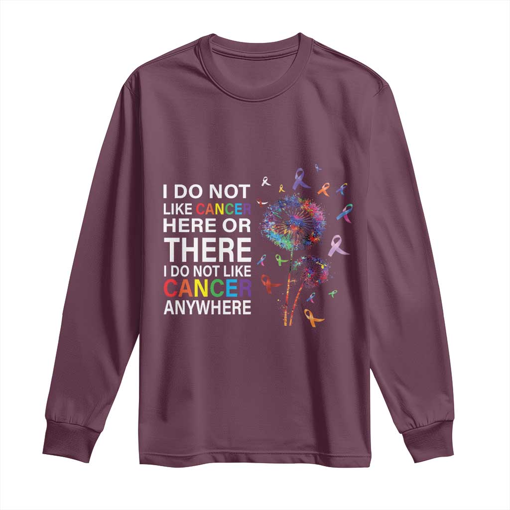 All Cancer Long Sleeve Shirt I Do Not Like Cancer Here Or There Anywhere
