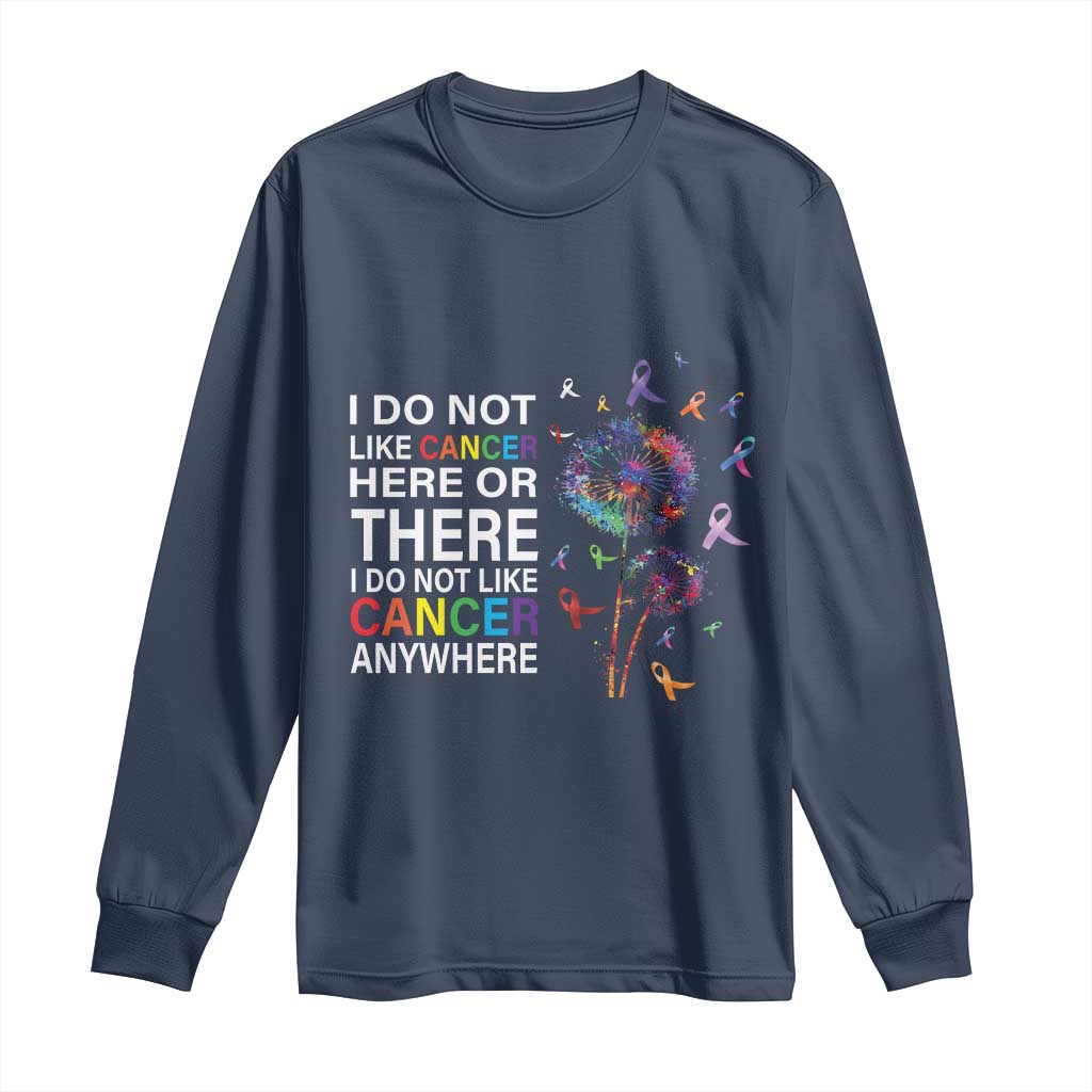All Cancer Long Sleeve Shirt I Do Not Like Cancer Here Or There Anywhere