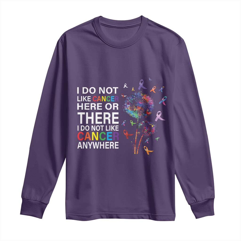 All Cancer Long Sleeve Shirt I Do Not Like Cancer Here Or There Anywhere