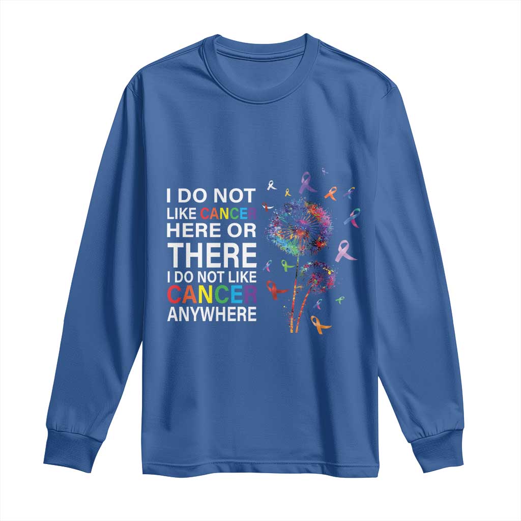 All Cancer Long Sleeve Shirt I Do Not Like Cancer Here Or There Anywhere