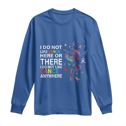 All Cancer Long Sleeve Shirt I Do Not Like Cancer Here Or There Anywhere