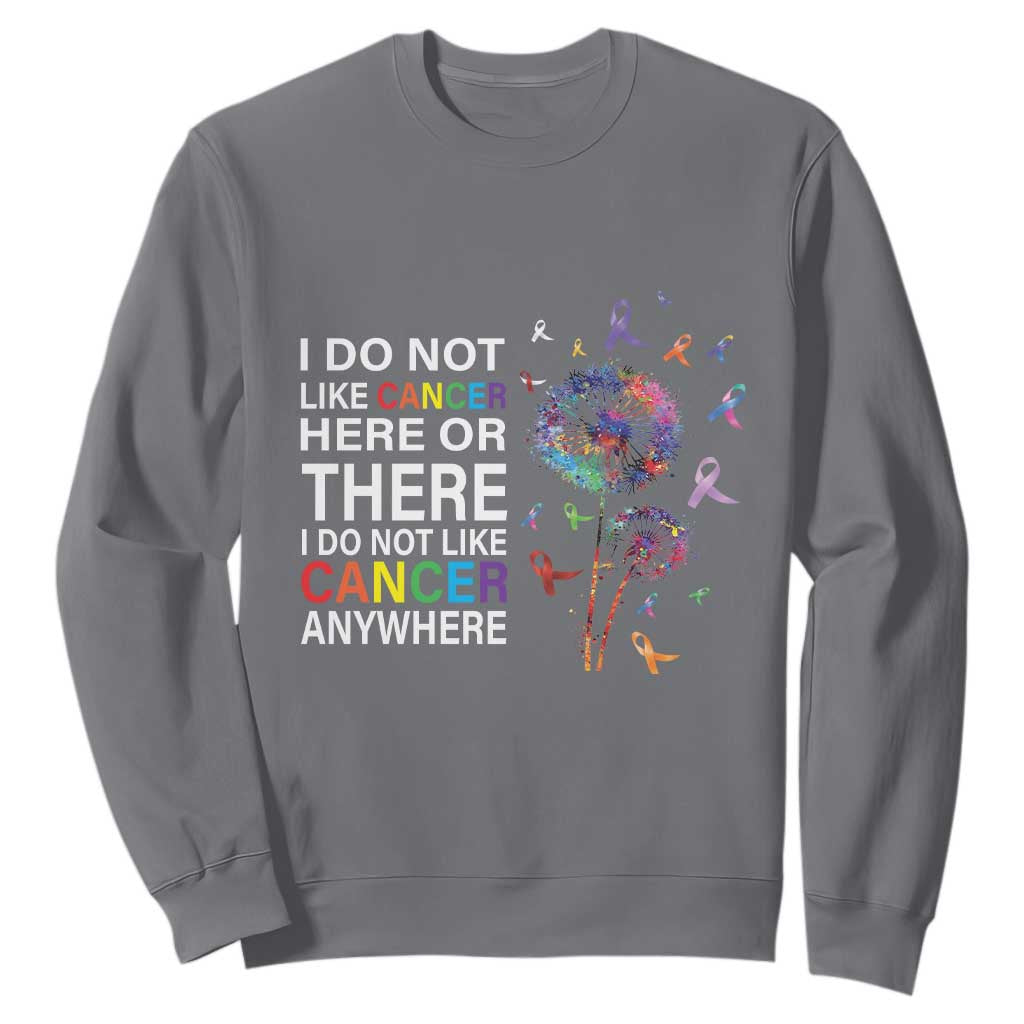 All Cancer Sweatshirt I Do Not Like Cancer Here Or There Anywhere