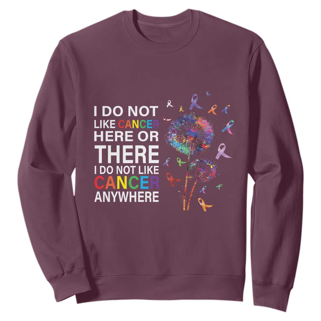 All Cancer Sweatshirt I Do Not Like Cancer Here Or There Anywhere