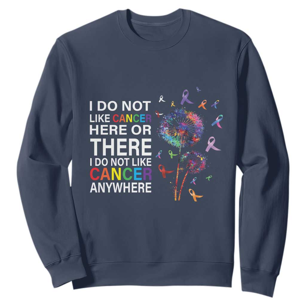 All Cancer Sweatshirt I Do Not Like Cancer Here Or There Anywhere