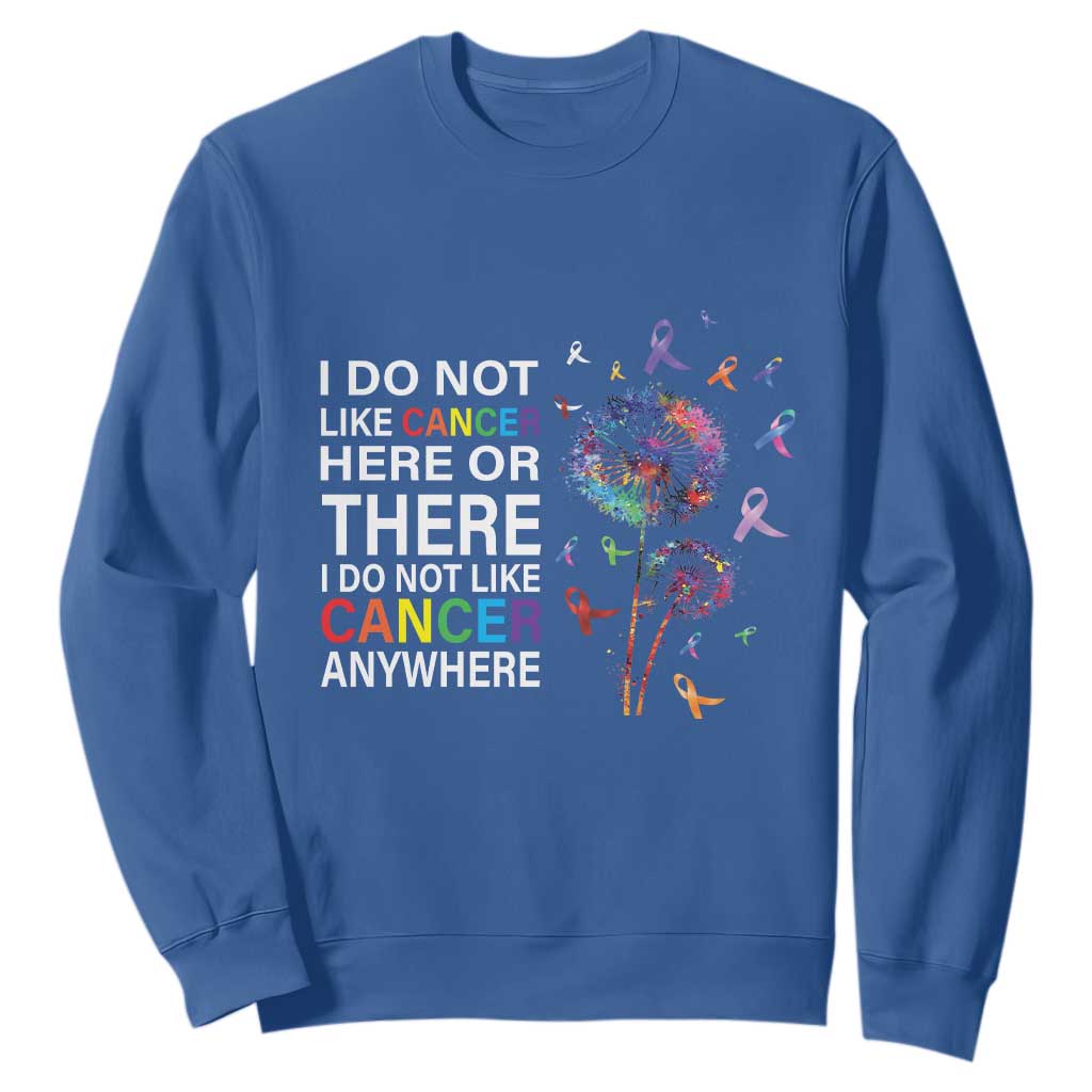 All Cancer Sweatshirt I Do Not Like Cancer Here Or There Anywhere