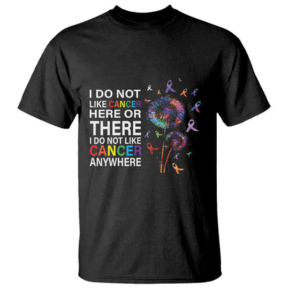 All Cancer T Shirt I Do Not Like Cancer Here Or There Anywhere