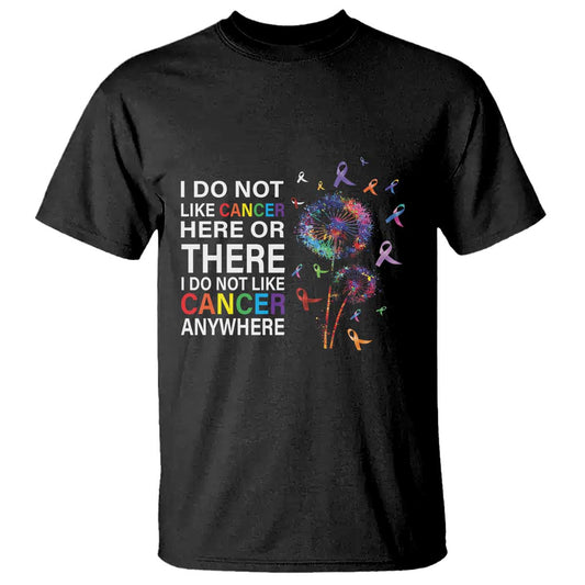 All Cancer T Shirt I Do Not Like Cancer Here Or There Anywhere