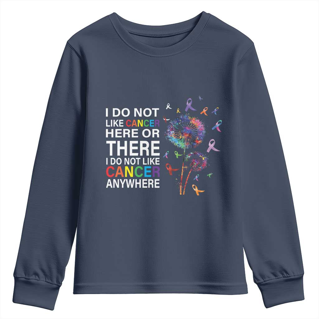All Cancer Youth Sweatshirt I Do Not Like Cancer Here Or There Anywhere