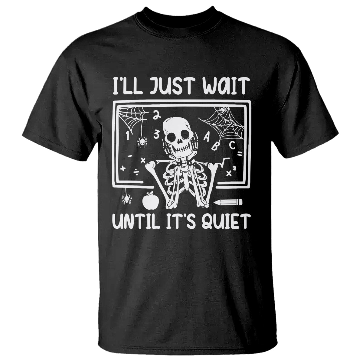 halloween-teacher-t-shirt-ill-just-wait-until-its-quiet-skeleton
